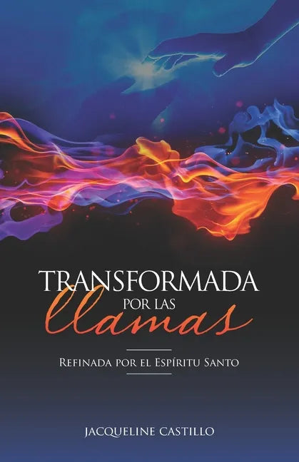 Transformada Por Las Llamas: Refinada por el fuego del Espíritu Santo - Paperback