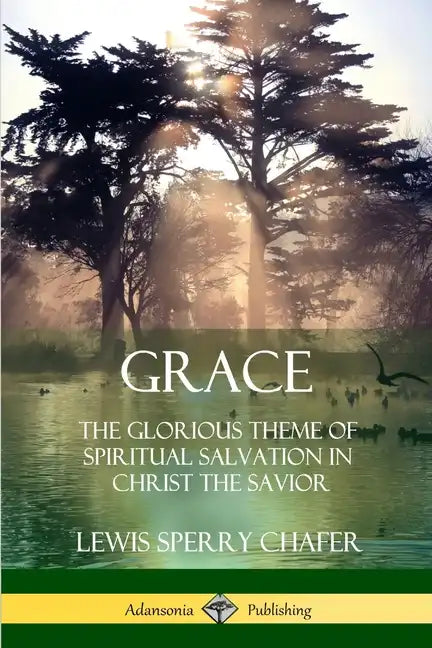 Grace: The Glorious Theme of Spiritual Salvation in Christ the Savior - Paperback