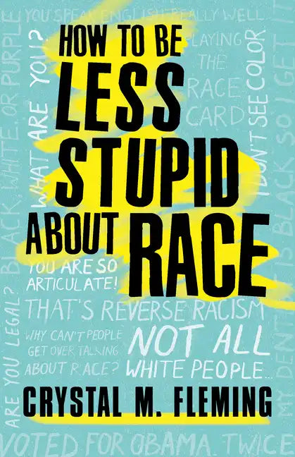 How to Be Less Stupid about Race: On Racism, White Supremacy, and the Racial Divide - Paperback