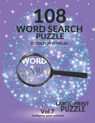 108 Word Search Puzzle Book For Seniors Vol.7: 108 Large-Print Puzzles Exercise and Challenge Your Brain, Brain Games for Adults & Seniors - Paperback