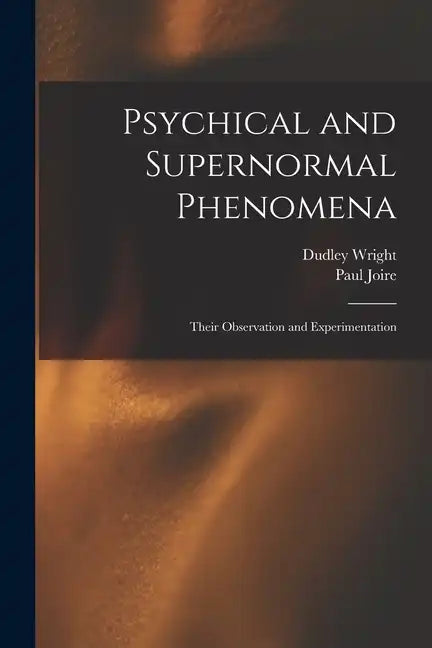 Psychical and Supernormal Phenomena: Their Observation and Experimentation - Paperback
