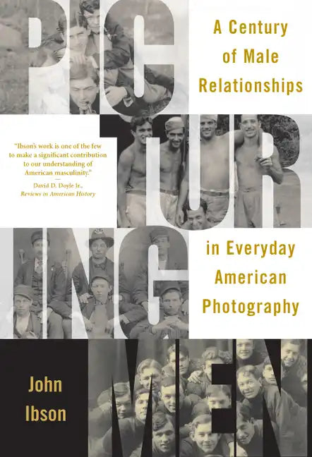 Picturing Men: A Century of Male Relationships in Everyday American Photography - Paperback