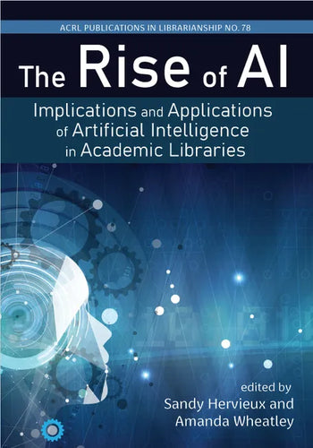 The Rise of Ai:: Implications and Applications of Artificial Intelligence in Academic Libraries Volume 78 - Paperback