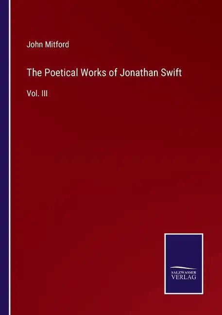 The Poetical Works of Jonathan Swift: Vol. III - Paperback