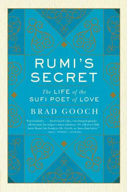 Rumi's Secret: The Life of the Sufi Poet of Love - Paperback