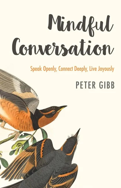 Mindful Conversation: Speak Openly, Connect Deeply, Live Joyously - Paperback