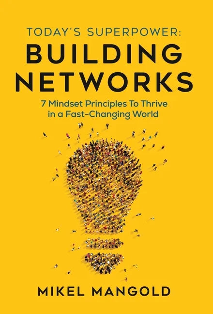 Today's Superpower - Building Networks: 7 Mindset Principles to Thrive in a Fast-Changing World - Hardcover