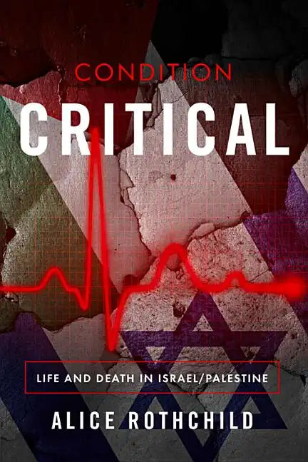 Condition Critical: Life and Death in Israel/Palestine - Paperback