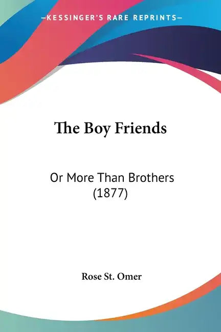 The Boy Friends: Or More Than Brothers (1877) - Paperback