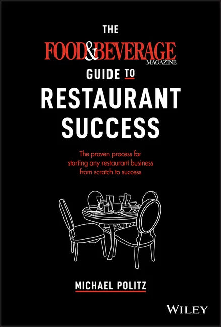 The Food and Beverage Magazine Guide to Restaurant Success: The Proven Process for Starting Any Restaurant Business from Scratch to Success - Hardcover