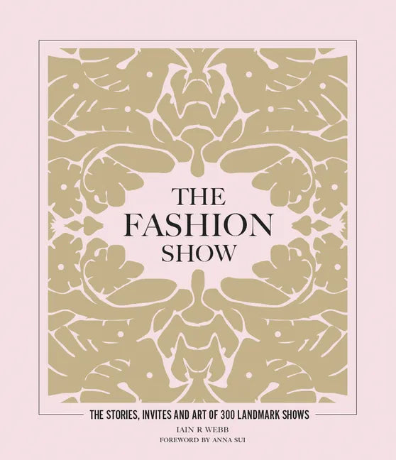 The Fashion Show: The Stories, Invites and Art of 300 Landmark Shows - Hardcover