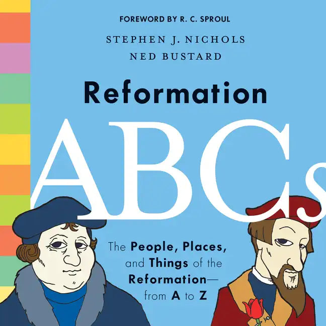 Reformation ABCs: The People, Places, and Things of the Reformation--From A to Z - Hardcover