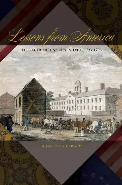 Lessons from America: Liberal French Nobles in Exile, 1793-1798 - Paperback