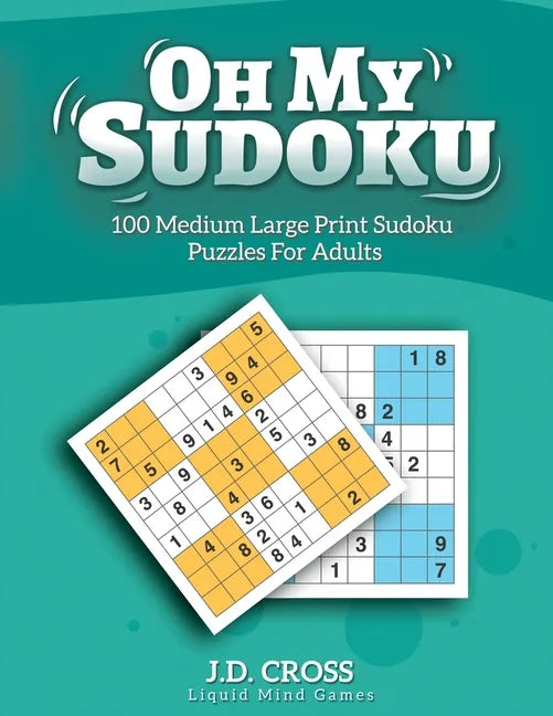 Oh My Sudoku! 100 Medium Difficulty LARGE PRINT Sudoku Puzzles: Sudoku Puzzles for Adults and All Ages - Paperback