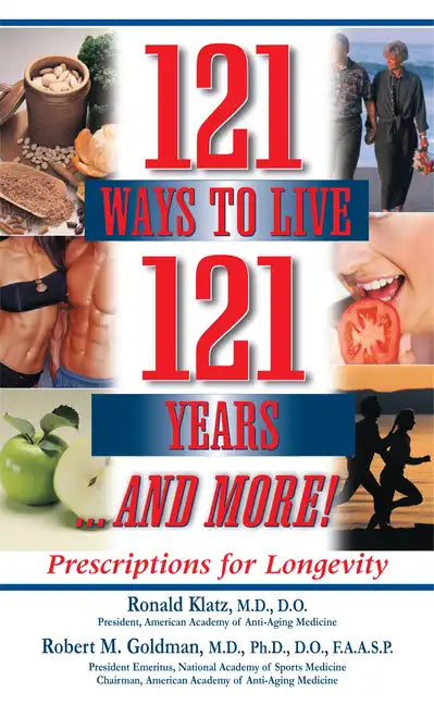 121 Ways to Live 121 Years . . . and More: Prescriptions for Longevity - Hardcover