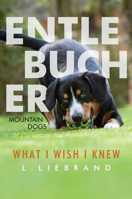 Entlebucher Mountain Dogs - What I Wish I Knew - Paperback