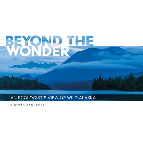 Beyond the Wonder: An Ecologist's View of Wild Alaska - Paperback