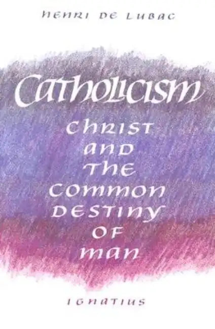 Catholicism: Christ and the Common Destiny of Man - Paperback