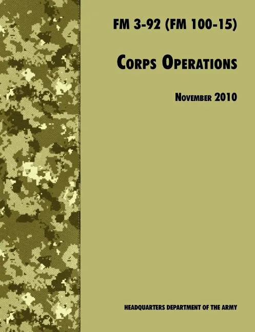 Corps Operations: The Official U.S. Army Field Manual FM 3-92 (FM 100-15), 26th November 2010 revision - Paperback