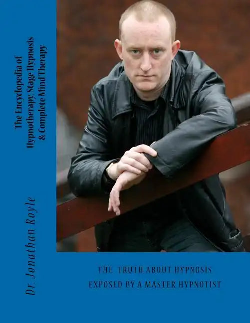 The Encyclopedia of Hypnotherapy, Stage Hypnosis & Complete Mind Therapy - Paperback