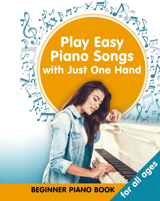 Play Easy Piano Songs with just One Hand: Beginner Piano Book for all Ages: Easy Keyboard/Piano Songs with Letters - Paperback