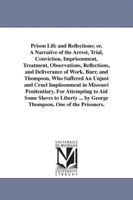 Prison Life and Reflections; or, A Narrative of the Arrest, Trial, Conviction, Imprisonment, Treatment, Observations, Reflections, and Deliverance of - Paperback