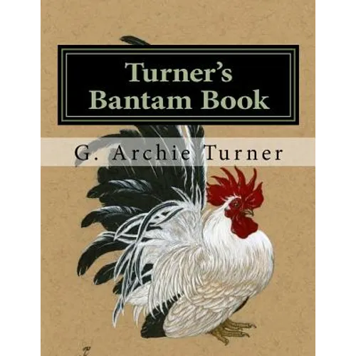 Turner's Bantam Book: Game and Ornamental Bantam Chickens - Paperback