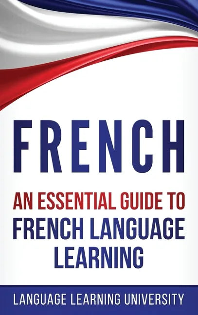 French: An Essential Guide to French Language Learning - Hardcover