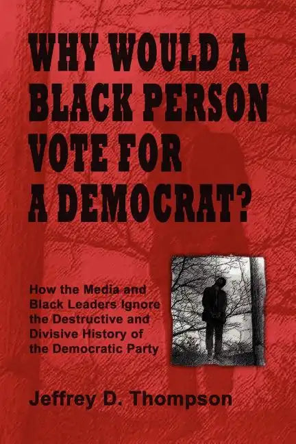 Why Would a Black Person Vote for a Democrat? - Paperback