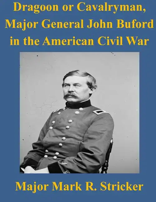 Dragoon or Cavalryman, Major General John Buford in the American Civil War - Paperback
