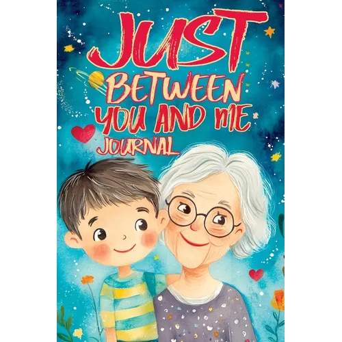 Just Between You and Me Journal: A Pass Back and Forth Diary for Grandma and Grandson, Filled with Prompts for Meaningful Conversations, Guided by Lov - Paperback