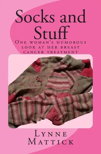 Socks and Stuff: One woman's humorous look at her breast cancer treatment - Paperback