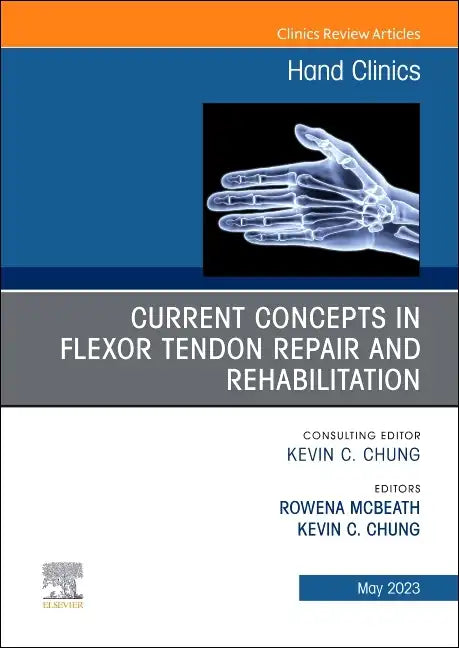 Current Concepts in Flexor Tendon Repair and Rehabilitation, an Issue of Hand Clinics: Volume 39-2 - Hardcover