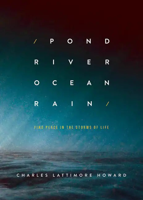 Pond River Ocean Rain: Find Peace in the Storms of Life - Paperback