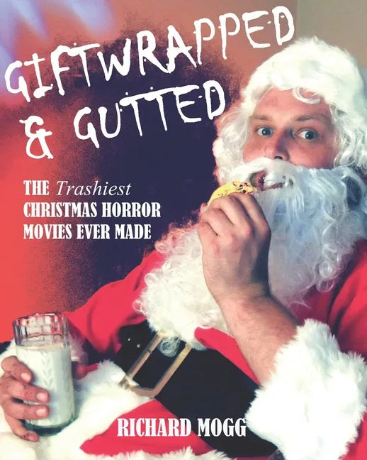Giftwrapped & Gutted: The Trashiest Christmas Horror Movies Ever Made - Paperback