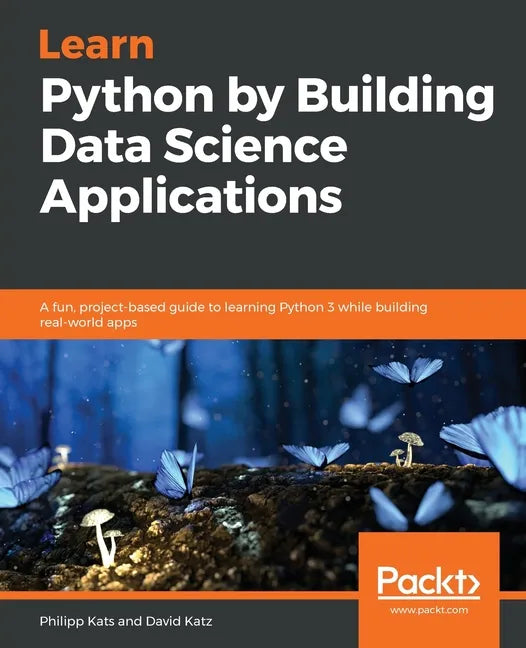Learn Python by Building Data Science Applications - Paperback