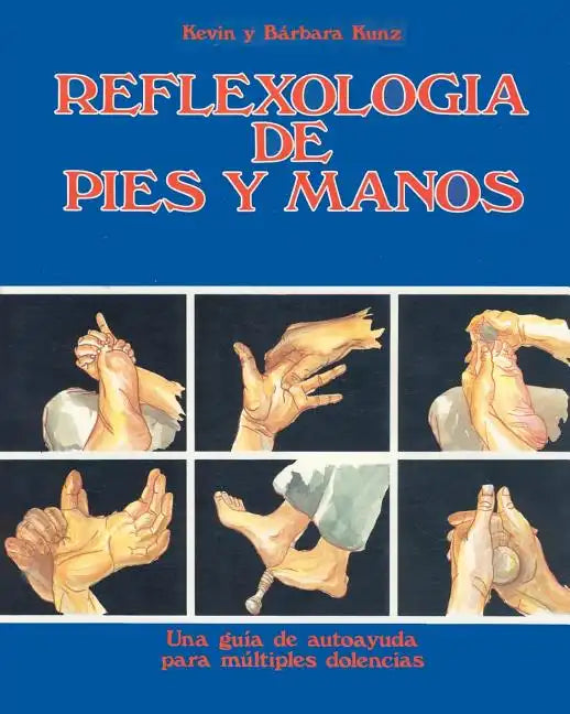 Reflexologia de Pies y Manos: Una guia de autoayuda para multiples dolencias - Paperback