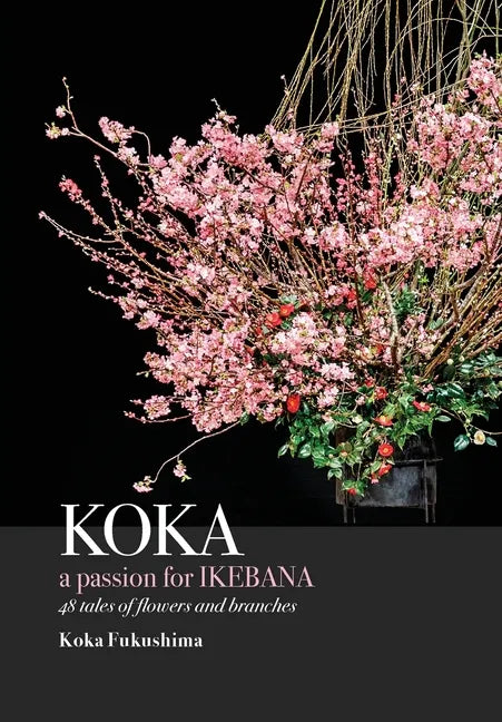 KOKA. A Passion for Ikebana - Hardcover