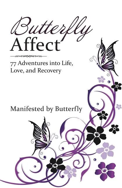 Butterfly Affect: 77 Adventures into Life, Love, and Recovery - Paperback