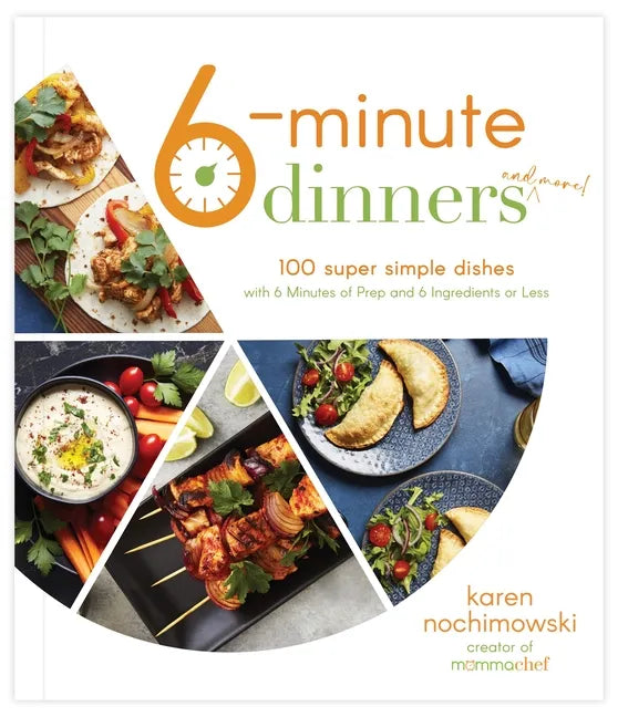 6-Minute Dinners (and More!): 100 Super Simple Dishes with 6 Minutes of Prep and 6 Ingredients or Less - Paperback