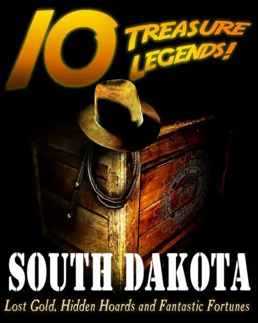 10 Treasure Legends! South Dakota: Lost Gold, Hidden Hoards and Fantastic Fortunes - Paperback