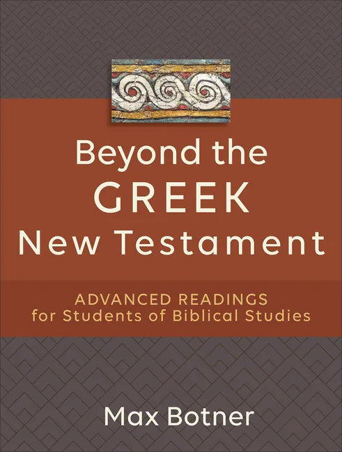 Beyond the Greek New Testament: Advanced Readings for Students of Biblical Studies - Paperback