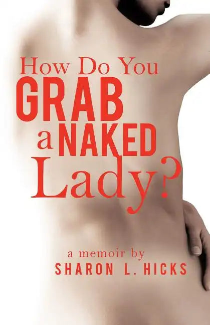 How Do You Grab a Naked Lady?: A Memoir - Paperback