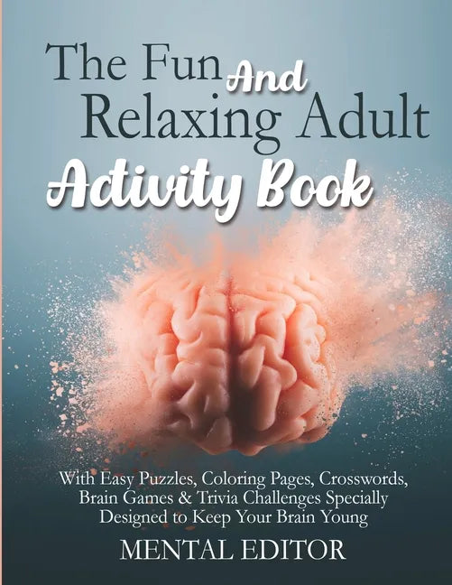 The Fun and Relaxing Adult Activity Book.: With Easy Puzzles, Coloring Pages, Writing Activities, Brain Games & Trivia Challenges Specially Designed t - Paperback