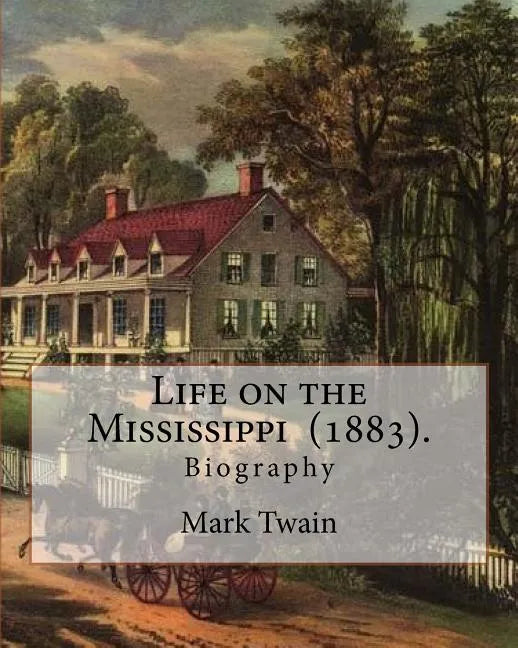Life on the Mississippi (1883). By: Mark Twain: Life on the Mississippi (1883) is a memoir by Mark Twain of his days as a steamboat pilot on the Missi - Paperback