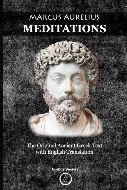 Marcus Aurelius Meditations: The Original Ancient Greek Text with English Translation - Paperback