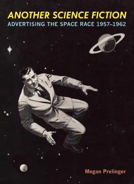 Another Science Fiction: Advertising the Space Race 1957a-1962 - Paperback