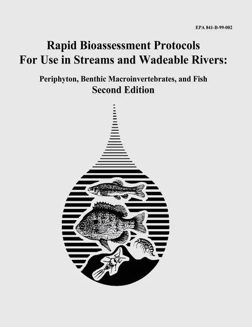 Rapid Bioassessment Protocols For Use in Streams and Wadeable Rivers: Periphyton, Benthic Macroinvertebrates, and Fish - Second Edition - Paperback