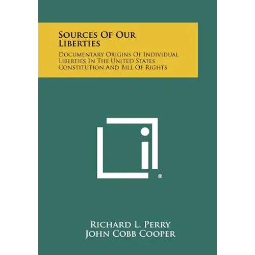 Sources Of Our Liberties: Documentary Origins Of Individual Liberties In The United States Constitution And Bill Of Rights - Paperback