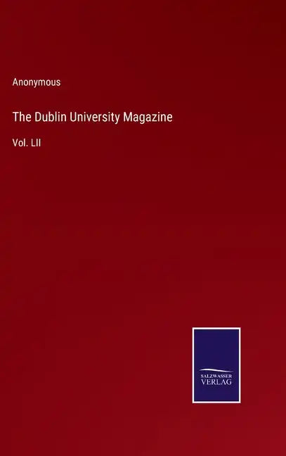 The Dublin University Magazine: Vol. LII - Hardcover